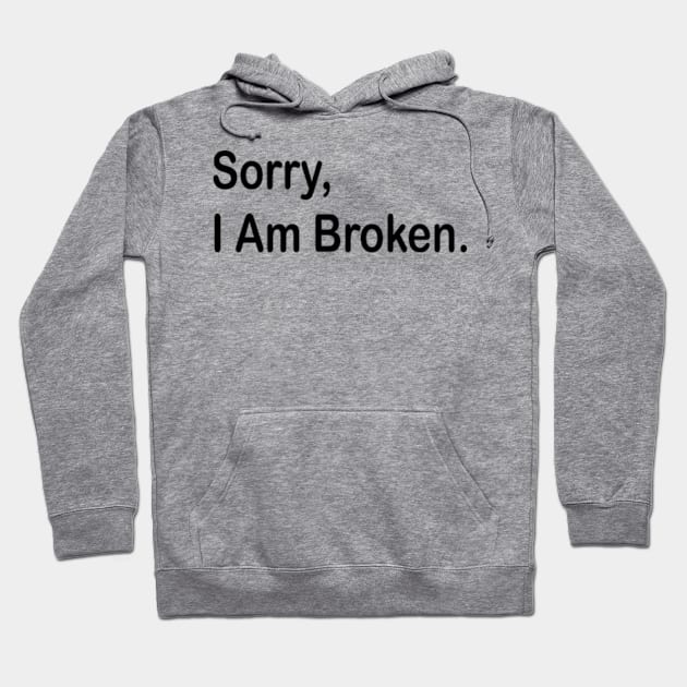 sorry i am broken Hoodie by style flourish